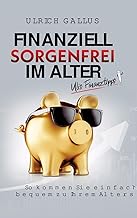 Finanziell sorgenfrei im Alter: Ulis Finanztipps